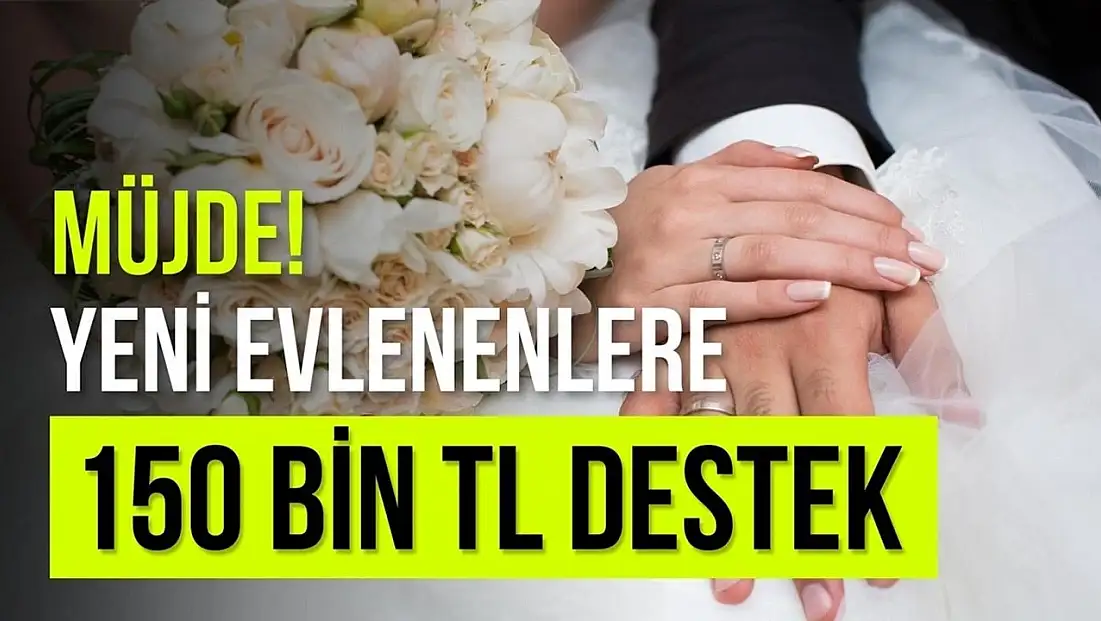 Devlet'den yeni evlenenlere 150 bin TL destek!