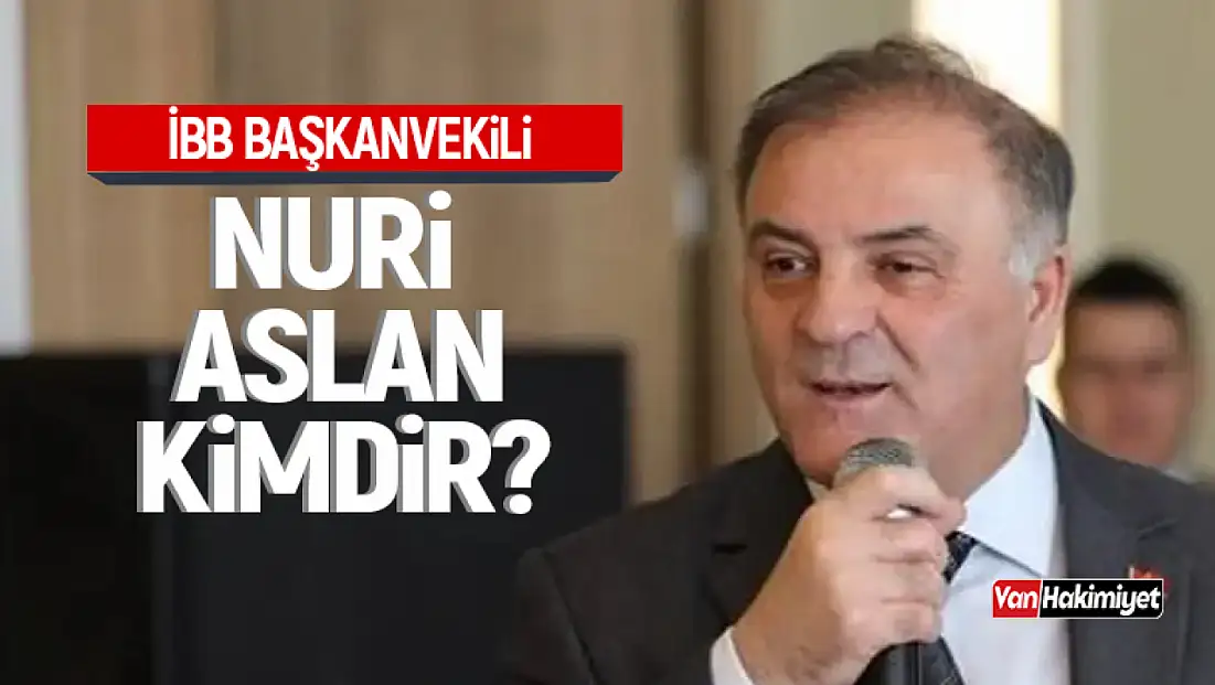 İBB Başkanvekili Nuri Aslan kimdir?