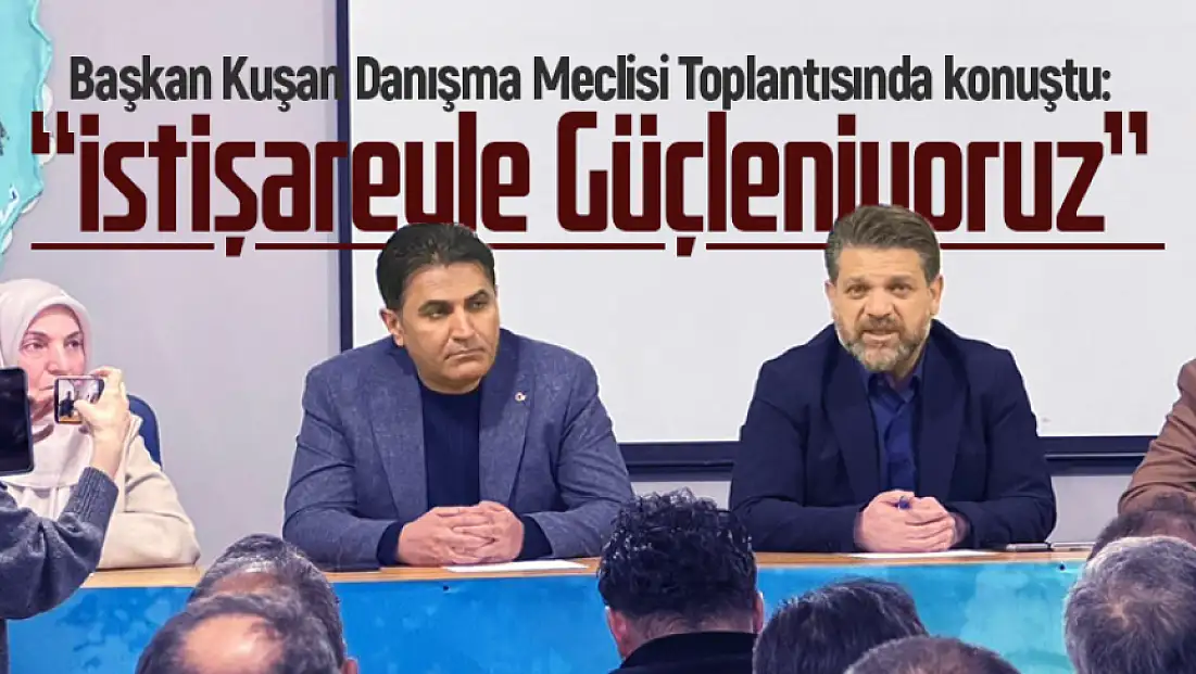 AK Parti İpekyolu İlçe Başkanı Kuşan: İstişareyle Güçleniyoruz