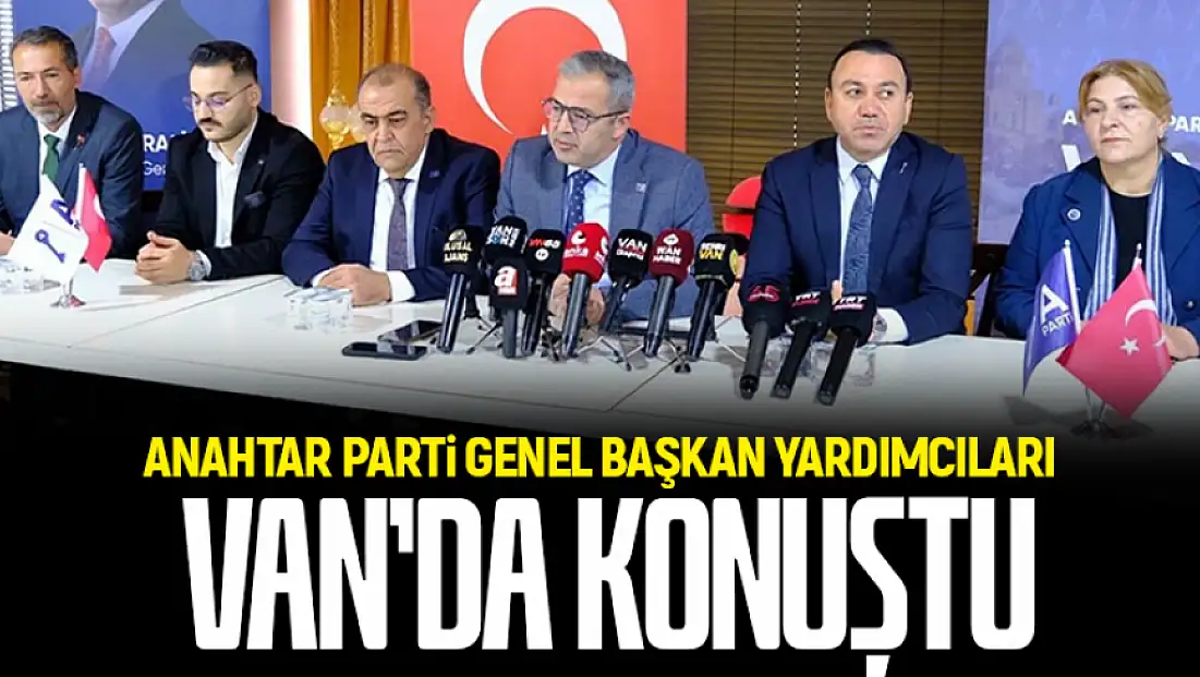 Anahtar Parti Genel Başkan Yardımcıları Van’da konuştu