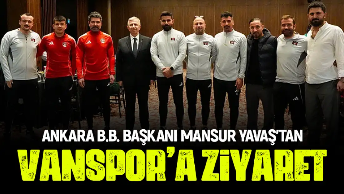 Ankara Büyükşehir Belediye Başkanı Mansur Yavaş'tan Vanspor’a ziyaret