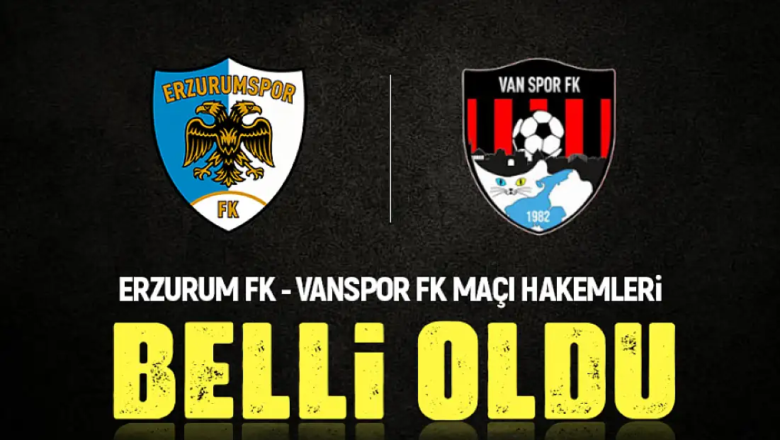 Erzurumspor – Vanspor maçı hakemleri açıklandı! İşte maçı yönetecek hakem dörtlüsü