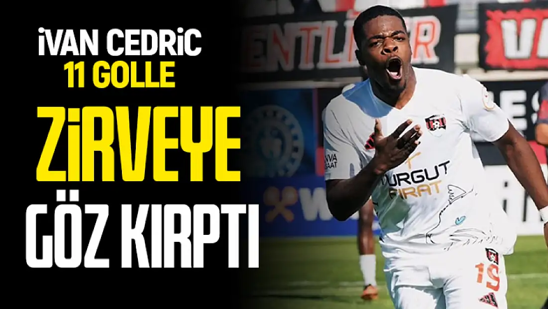 Ivan Cedric 11 golle zirveye göz kırptı