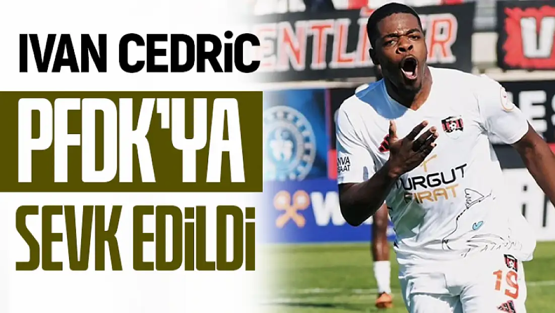 Ivan Cedric PFDK’ya sevk edildi