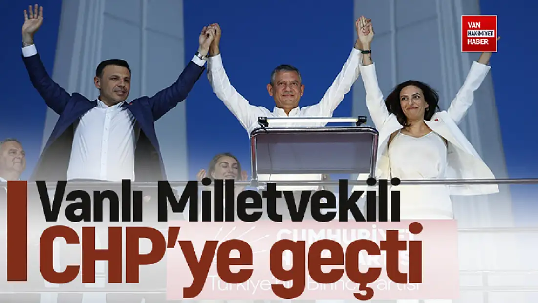 Partisinden istifa eden Vanlı vekil CHP’ye geçti!