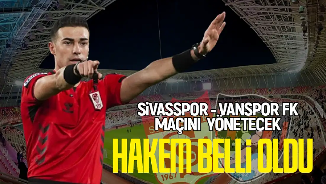 Sivasspor – Vanspor maçını yönetecek hakemler belli oldu