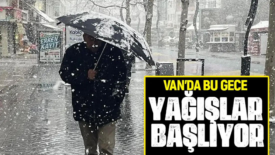 Tahminler değişti: Van’da bu gece yağışlar başlıyor