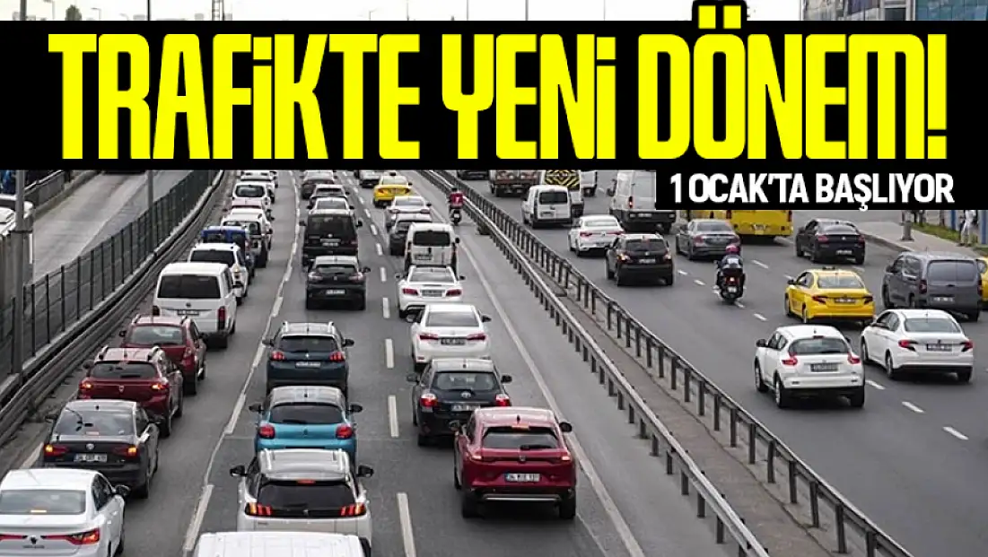 Trafikte yeni dönem! 1 Ocak'ta başlıyor