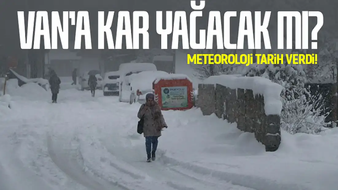 Van’a kar yağacak mı? Meteoroloji tarih verdi