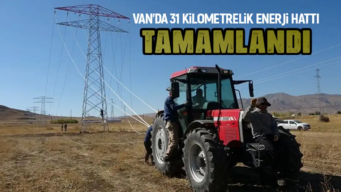 Van'da 31 kilometrelik enerji hattı tamamlandı