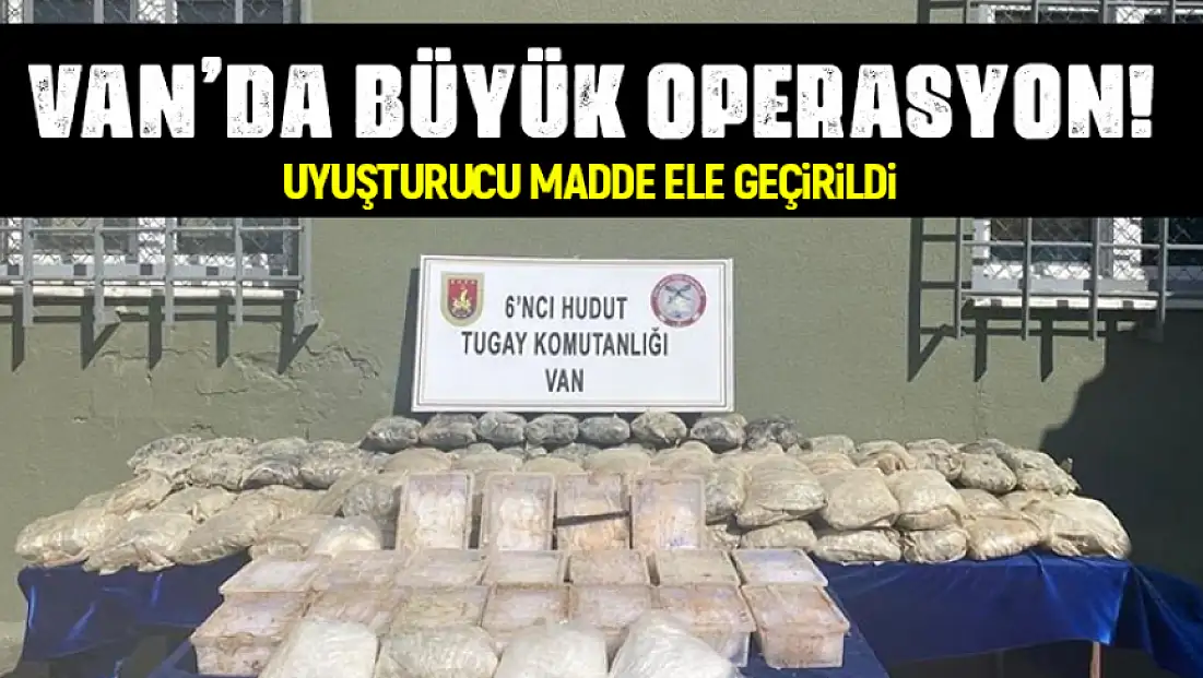Van'da büyük operasyon! Yüklü miktarda uyuşturucu madde ele geçirildi