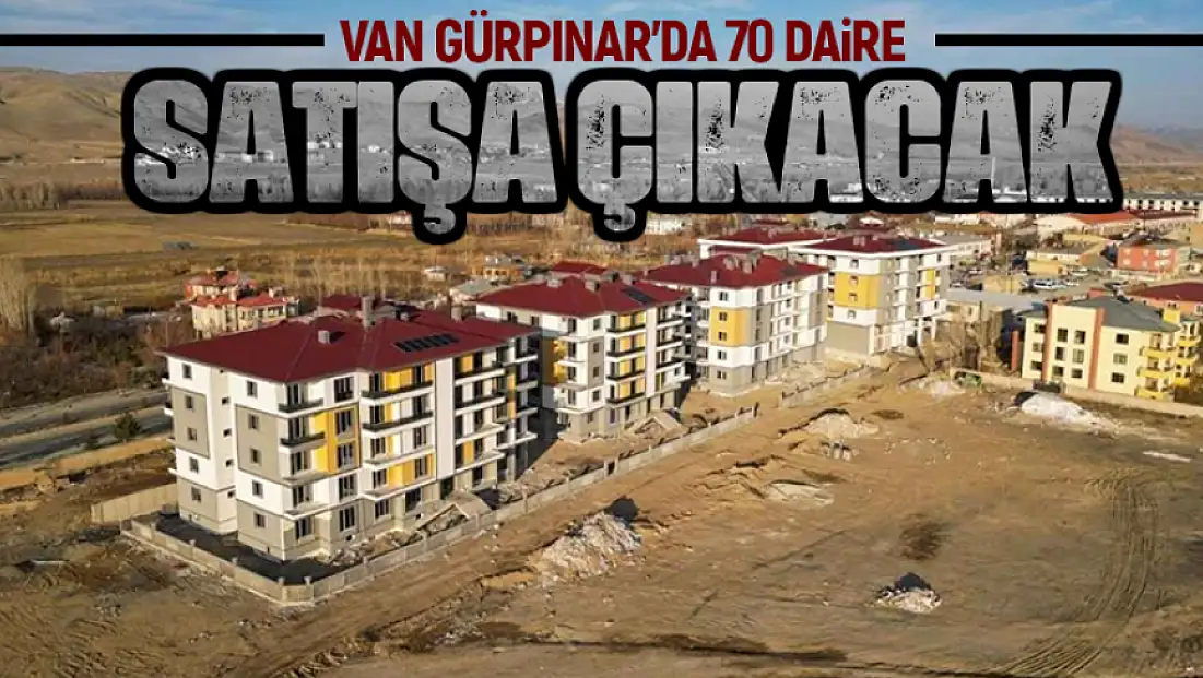 Van’ın Gürpınar ilçesinde 70 daire satışa çıkarılacak