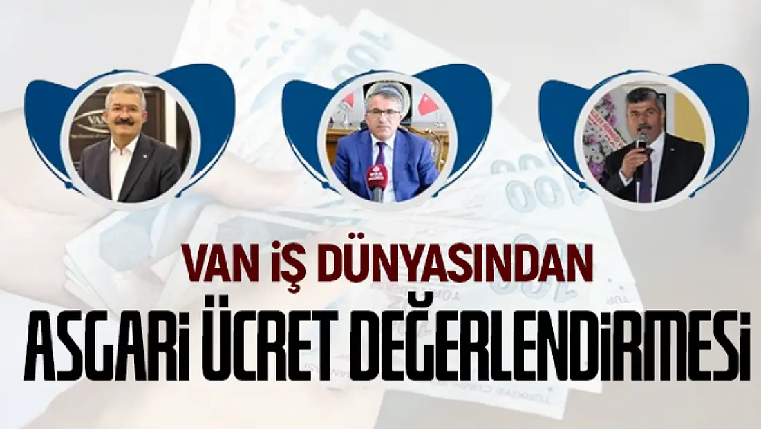 Van iş dünyasından asgari ücret değerlendirmesi