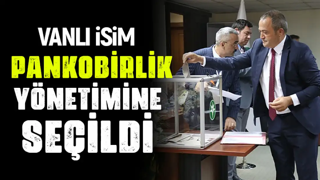 Vanlı isim PANKOBİRLİK yönetimine seçildi