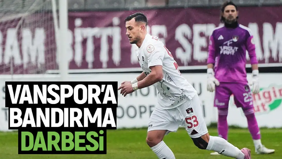 Vanspor, Bandırma deplasmanında 10 kişi kaldı, 2-0 mağlup oldu