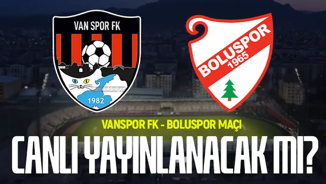 Vanspor - Boluspor maçı canlı yayınlanacak mı?