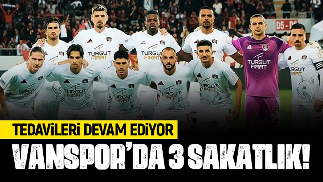 Vanspor’da 3 önemli eksik! Tedavileri devam ediyor
