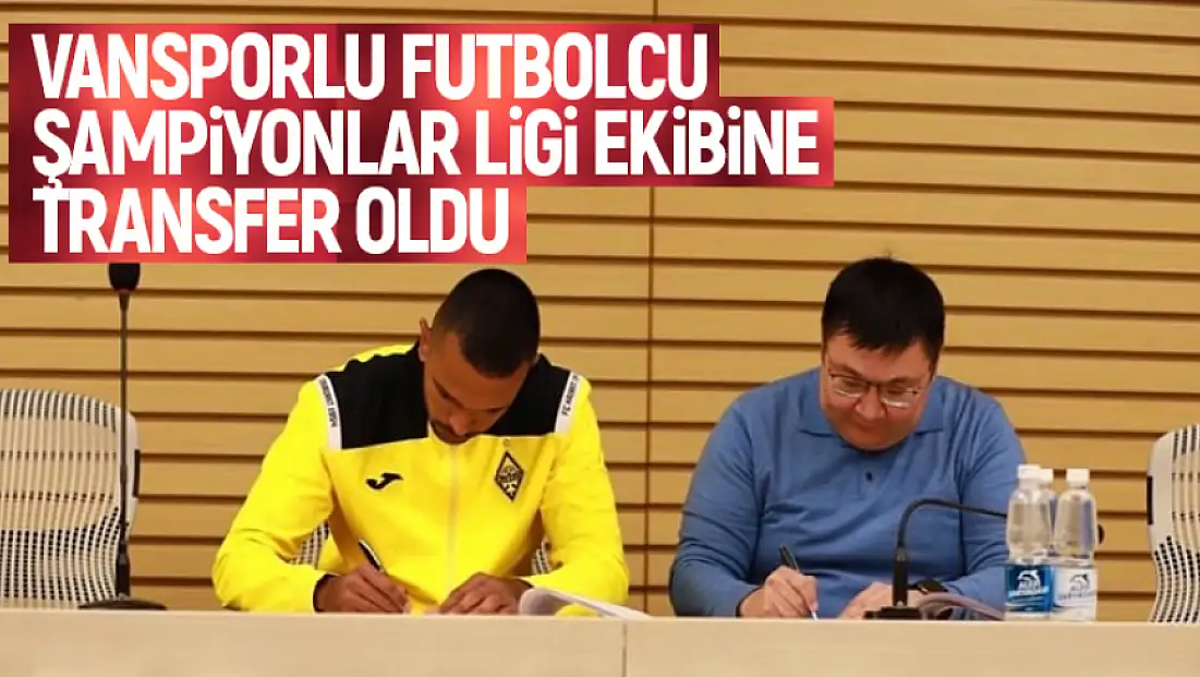 Vansporlu futbolcu şampiyonlar ligi ekibine imza attı