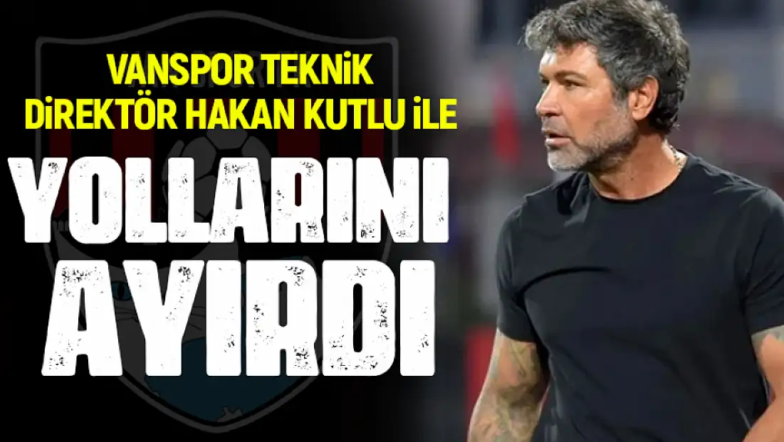 Vanspor Hakan Kutlu ile yolları ayırdı