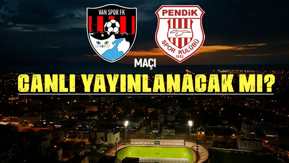 Vanspor - Pendikspor maçı canlı yayınlanacak mı?