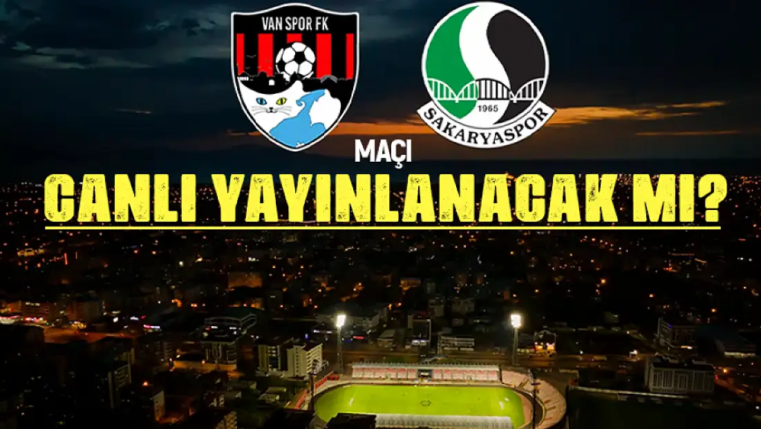 Vanspor - Sakaryaspor maçı canlı yayınlanacak mı?