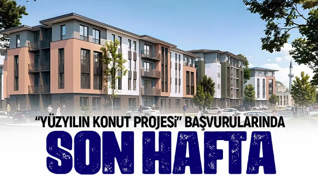 'Yüzyılın Konut Projesi' başvurularında son hafta