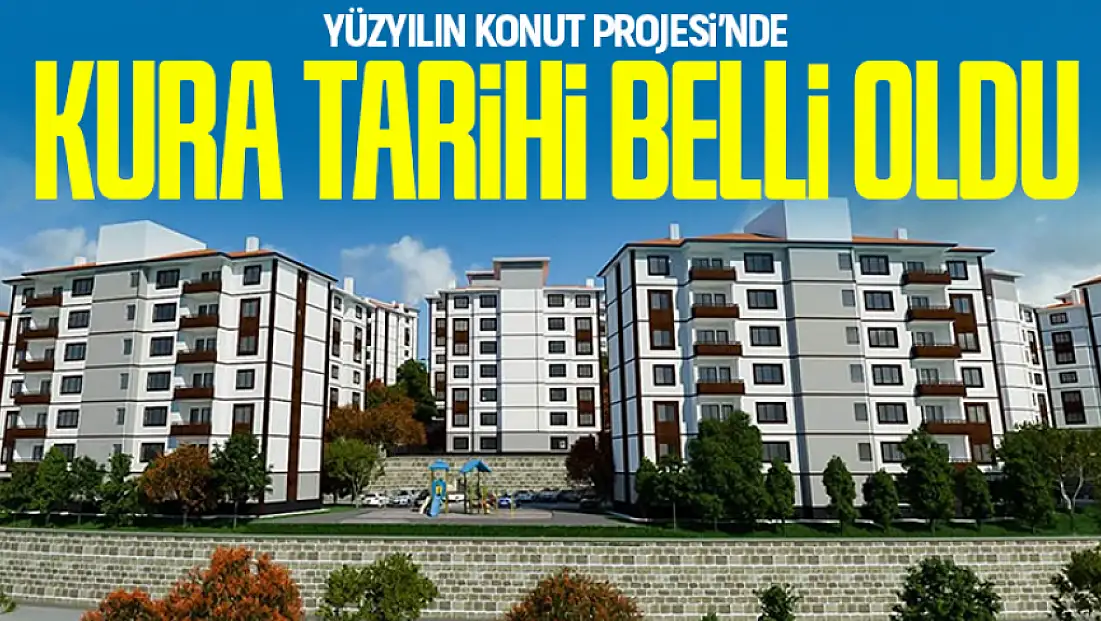 Yüzyılın Konut Projesi’nde kura tarihi açıklandı