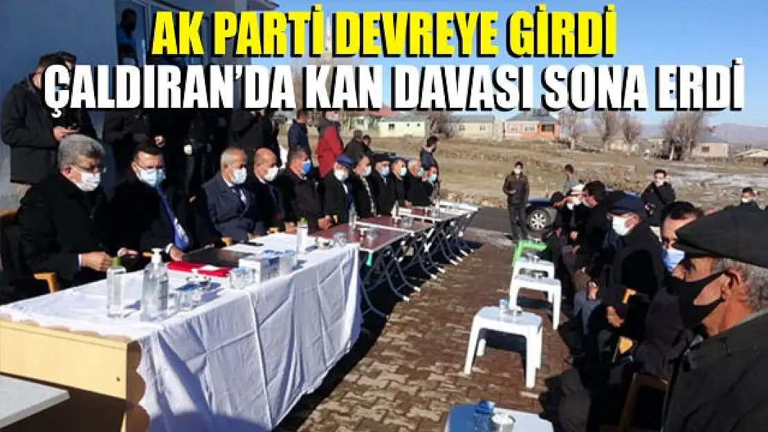 AK Parti Çaldıran ilçe teşkilatının girişimleriyle husumet sona erdi