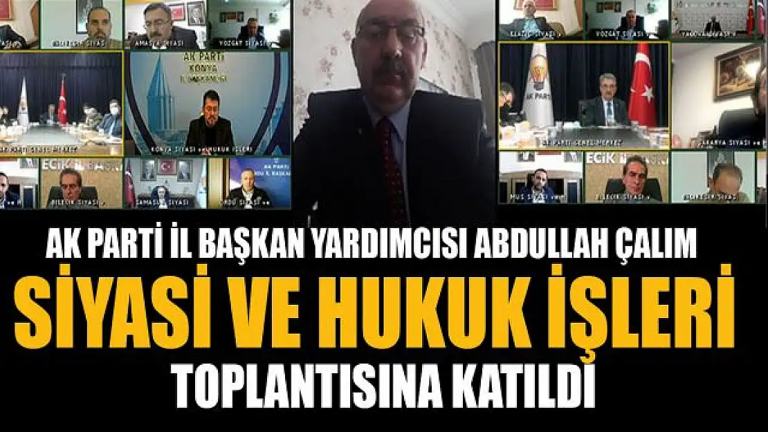 AK Parti Van İl Başkan Yardımcısı Çalım, Genel Merkez Siyasi ve Hukuk İşleri toplantısına katıldı