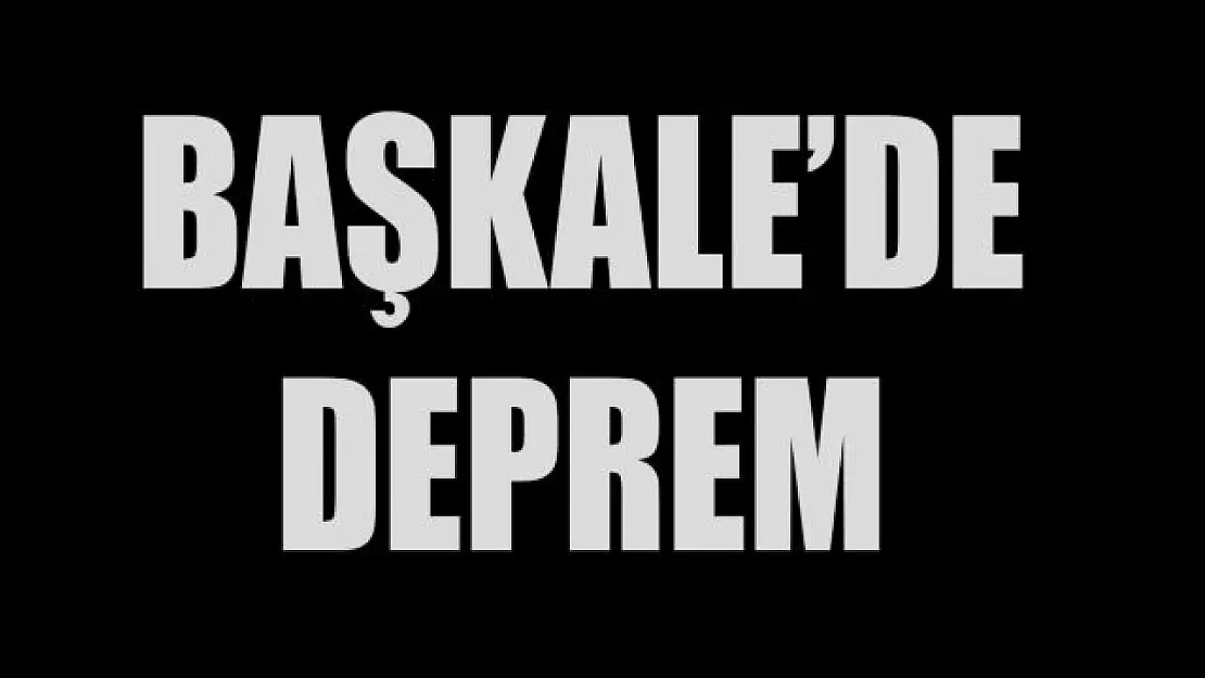 Başkale'de korkutan deprem