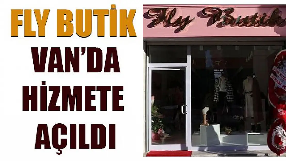 Fly Butik Van'da hizmete açıldı