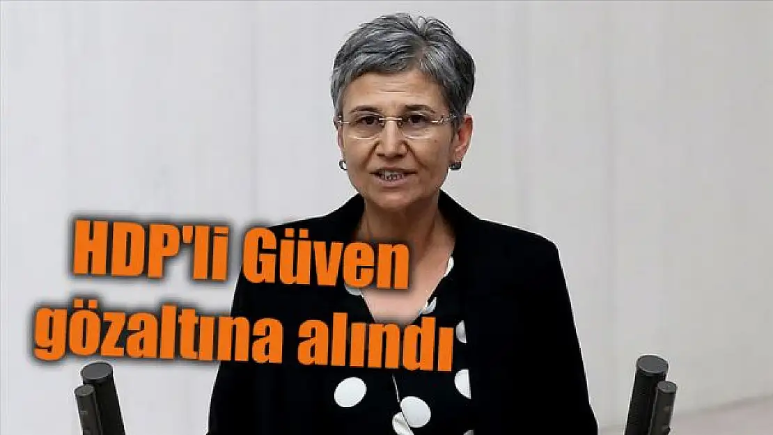 Hakkında yakalama kararı çıkarılan HDP'li Güven gözaltına alındı