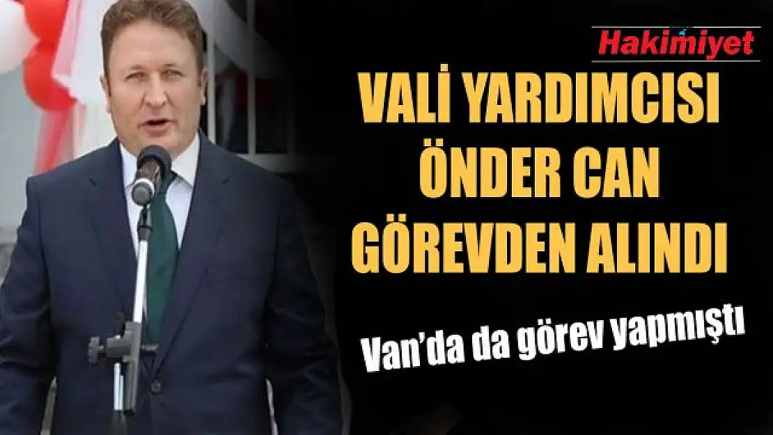 Van eski Vali Yardımcısı Önder Can görevden alındı!