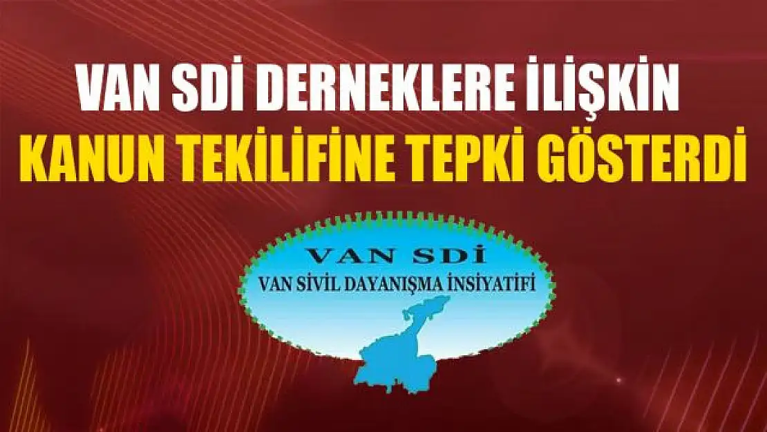 Van SDİ, derneklere ilişkin kanun teklifine tepki gösterdi