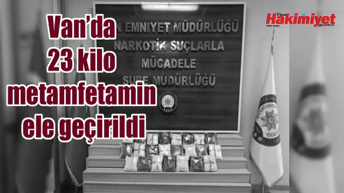 Van'da 23 kilo metamfetamin ele geçirildi