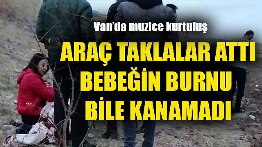 Van'da araç takla attı. Minik bebeğin burnu bile kanamadı