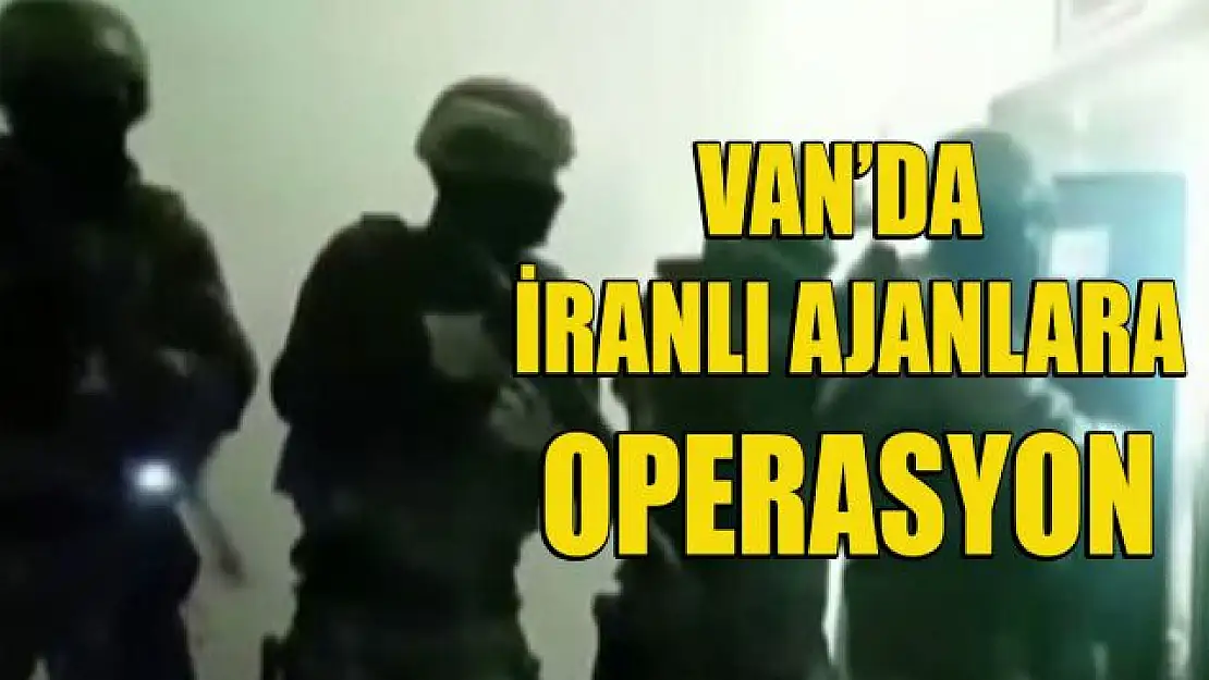 Van'da İranlı ajanlara yönelik operasyon: 3 gözaltı