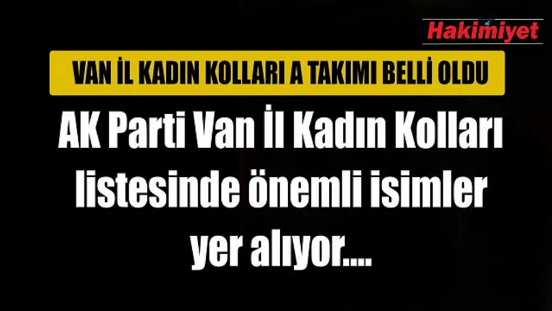AK Parti Van İl Kadın Kolları Yönetim Kurulu listesi belirlendi...