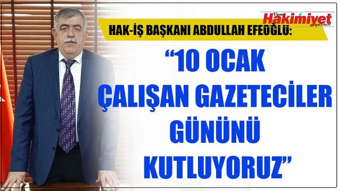 Başkan Efeoğlu, 10 Ocak Çalışan Gazeteciler Günü dolayısıyla bir açıklama yaptı