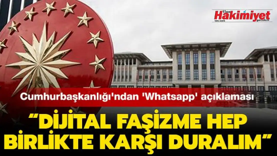 Cumhurbaşkanlığı'ndan 'Whatsapp' açıklaması: 'Dijital faşizme hep birlikte karşı duralım'