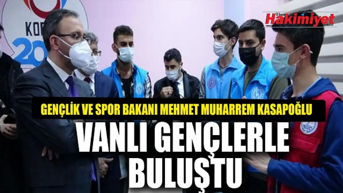 Gençlik ve Spor Bakanı Kasapoğlu Van'da gençlerle buluştu