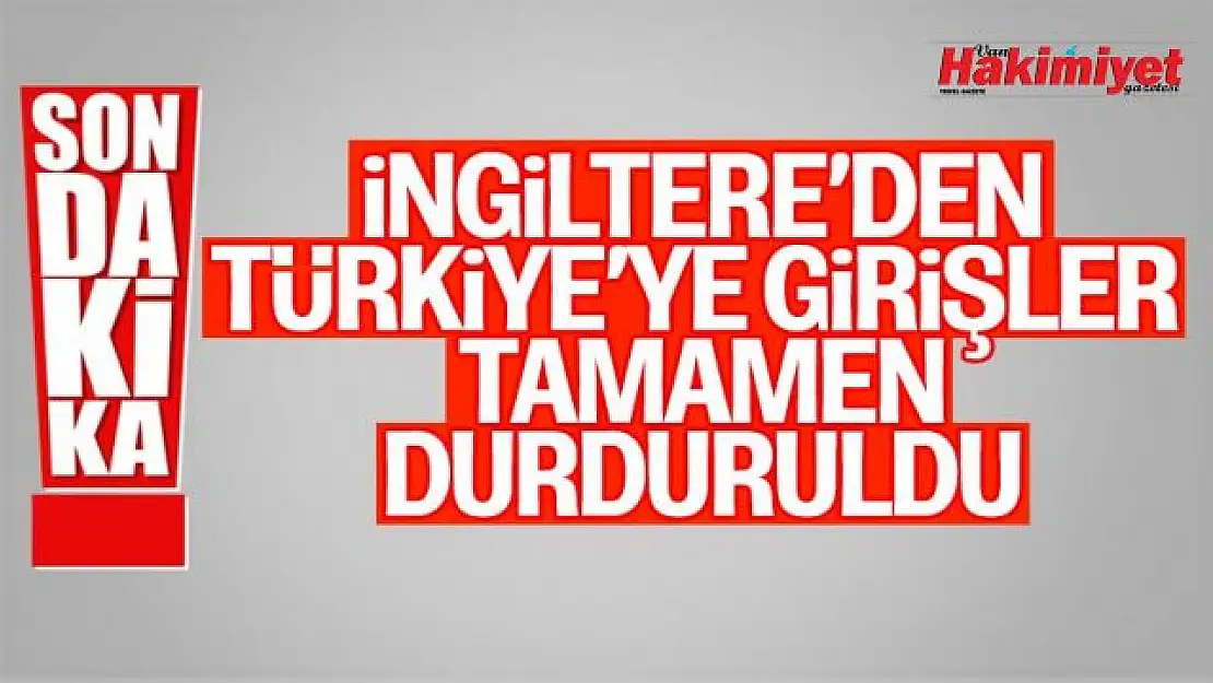 İngiltere'den Türkiye'ye girişler durduruldu