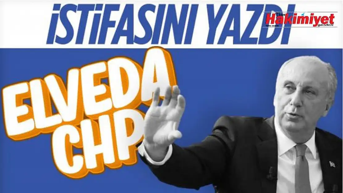 Muharrem İnce 1 Mart'ta CHP'den istifa edecek