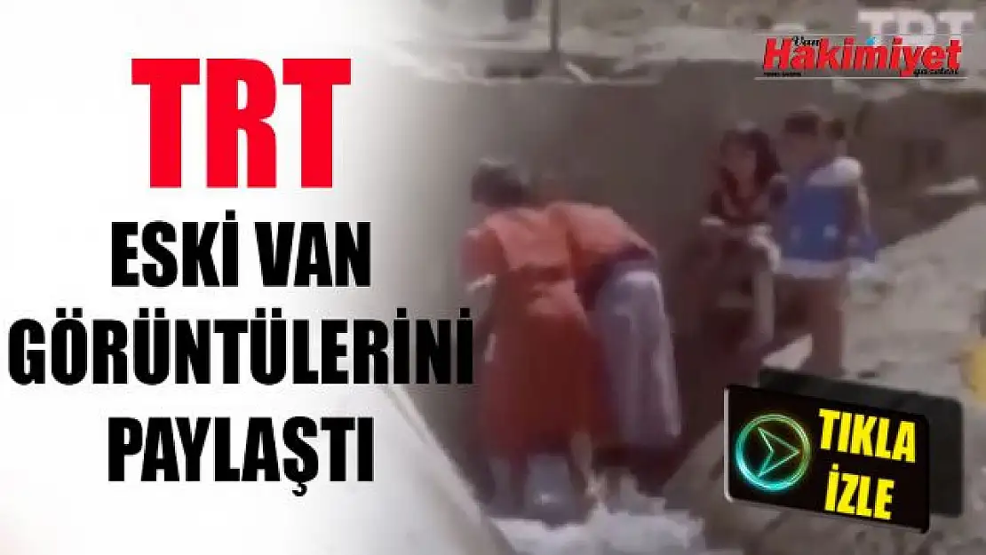 TRT arşivinden çıkan Van'a ait eski görüntüler büyük ilgi gördü