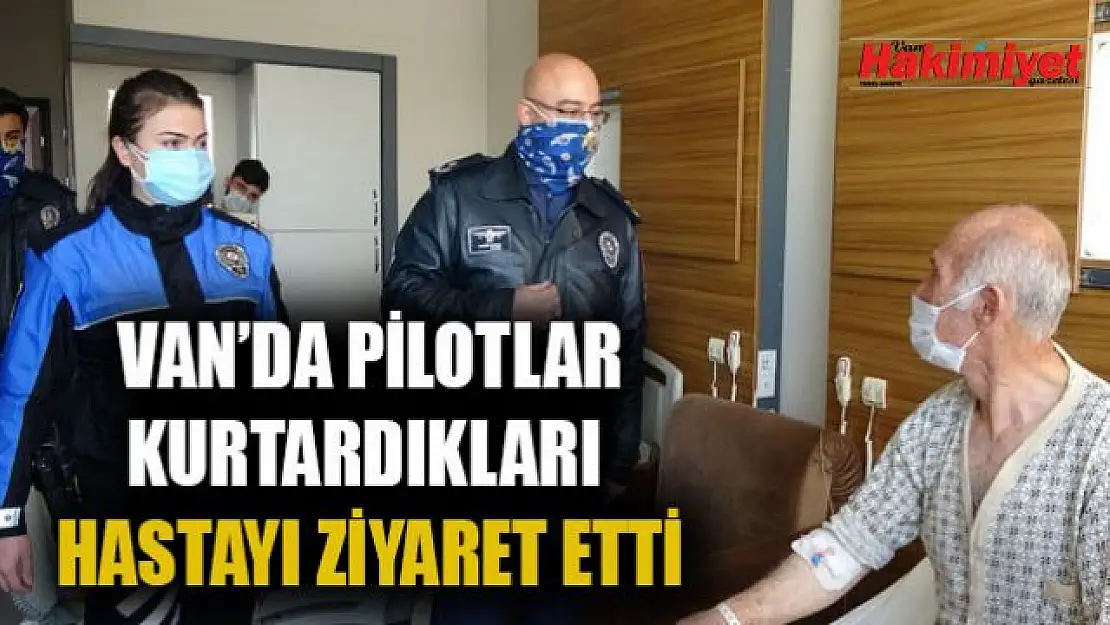 Van'da ki Skorsky pilotları kurtardıkları hastayı ziyaret ettiler