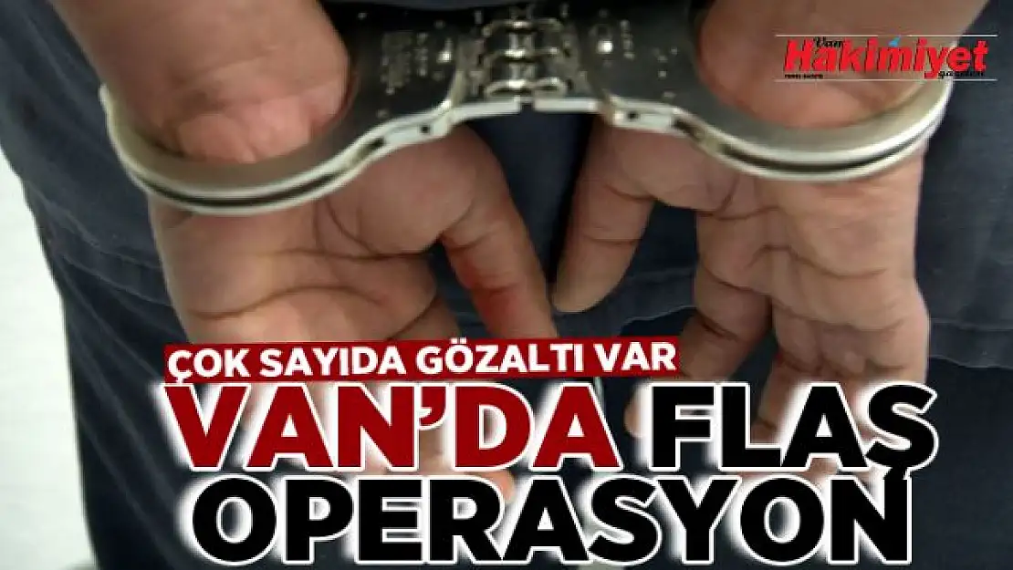 Van'da operasyon: 13 şüpheli gözaltına alındı