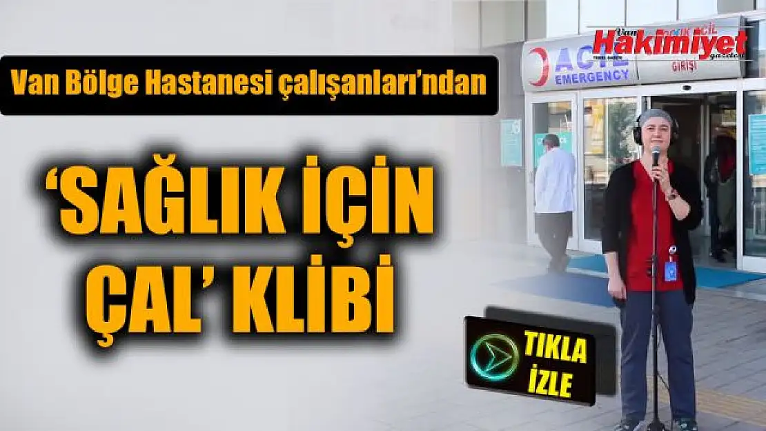 Van'da sağlıkçıların 'Sağlık İçin Çal' klibi büyük beğeni topladı