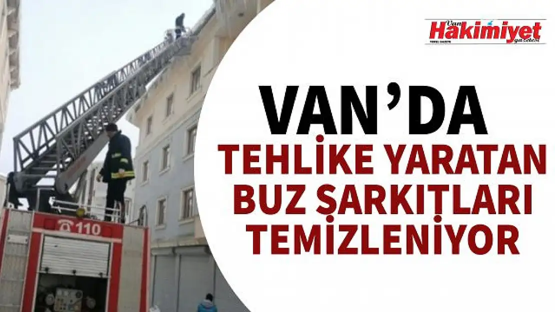 Van'da tehlike oluşturan buz sarkıtları temizleniyor