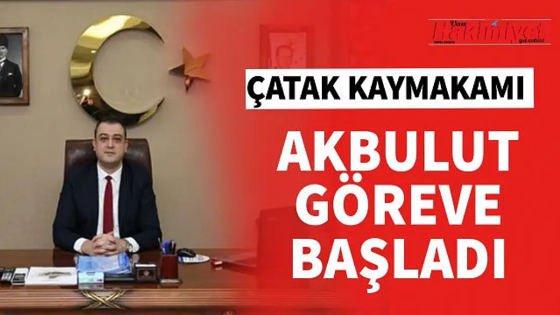 Çatak Kaymakamı Akbulut görevine başladı