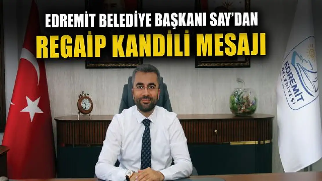 Edremit Belediye Başkanı İsmail Say'dan regaip kandili mesajı